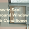 seal around window air conditioner