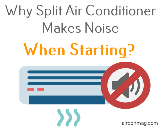 Why Split Air Conditioner Makes Loud Noise When Starting?